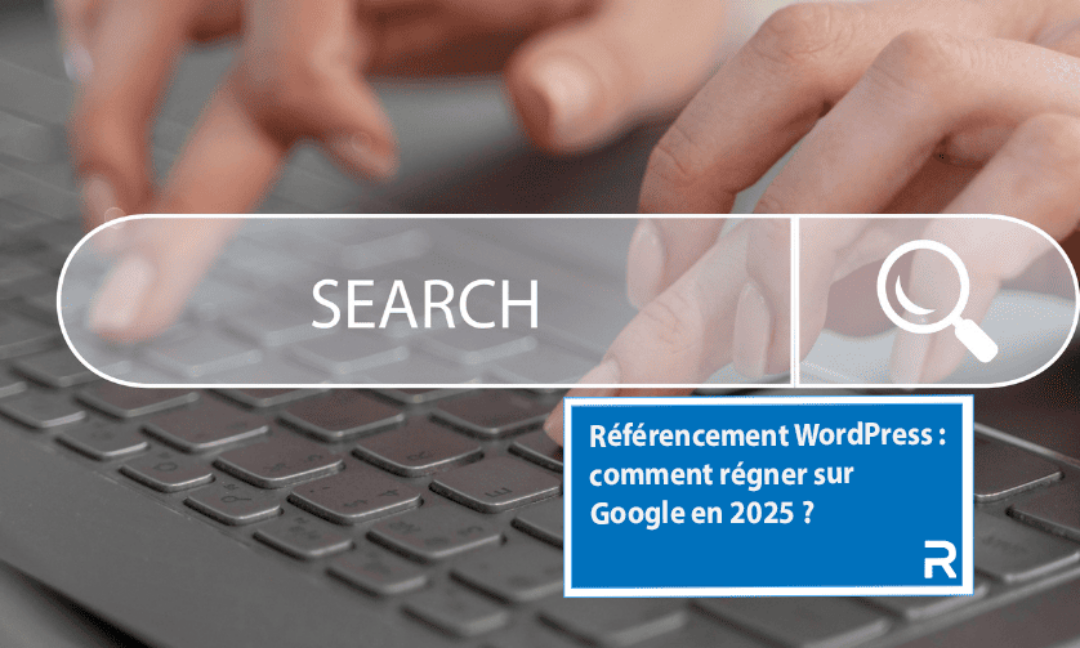 Référencement WordPress : propulsez votre site en tête de Google en 2025 et attirez plus de trafic qualifié grâce aux meilleures stratégies SEO !