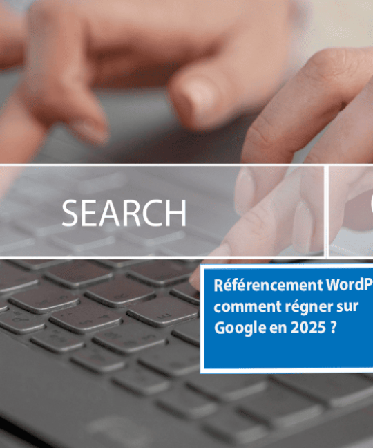 Référencement WordPress : propulsez votre site en tête de Google en 2025 et attirez plus de trafic qualifié grâce aux meilleures stratégies SEO !