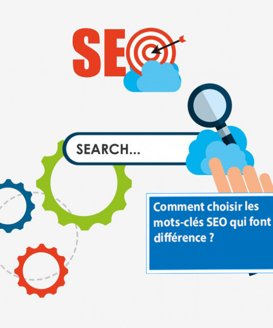 Découvrez comment choisir les mots-clés seo qui vont faire la différence
