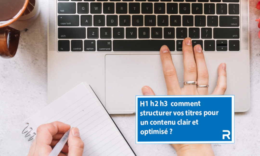 Découvrez comment structurer vos h1 h2 h3 dans un article de blog