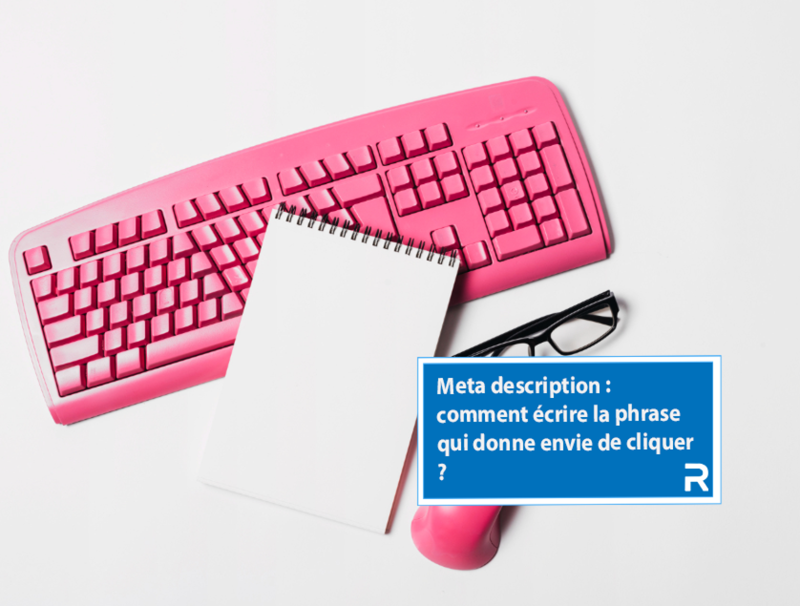 Meta description : comment écrire la phrase qui donne envie de cliquer ?