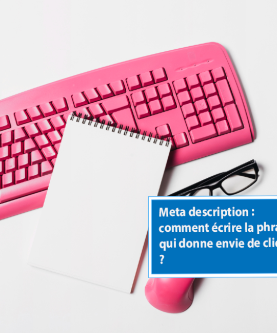 Meta description : comment écrire la phrase qui donne envie de cliquer ?